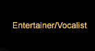 Entertaner/Vocalist